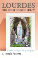 Lourdes - The Heart of God's Mercy: Accounts and reflections of a pilgrim 1779206682 Book Cover