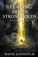 Tearing Down Strongholds: Discover Your Power B0FQV76T3L Book Cover
