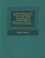 Le Mont-Saint-Michel: Histoire de l'Abbaye Et de la Ville, �tude Arch�ologique Et Architecturale Des Monuments, Volume 2... 1018210733 Book Cover