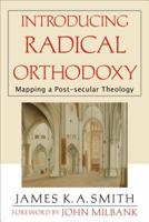 Introducing Radical Orthodoxy: Mapping a Post-secular Theology 1842273507 Book Cover