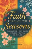 Faith Through The Seasons: Embracing God's Grace In Every Chapter Of Midlife B0F8HBMJNC Book Cover