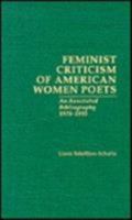 Feminist Criticism of American Women Poets: An Annotated Bibliography 1975-1993 (Garland Bibliographies of Modern Critiics and Critical Schools; v.17/Garland Reference Library of Humanities; v.1312) 0824070844 Book Cover