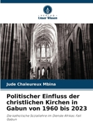 Politischer Einfluss der christlichen Kirchen in Gabun von 1960 bis 2023 (German Edition) 6208570808 Book Cover