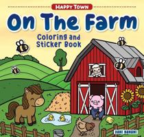 Happy Town - On the Farm: Discover Farm Animals, Tractors, Crops, Barnyard Adventures, and Life on a Busy Farm (Happy Fox Books) 1641245328 Book Cover