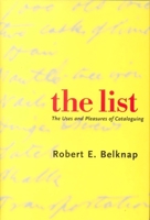 The List: The Uses and Pleasures of Cataloguing 0300103832 Book Cover