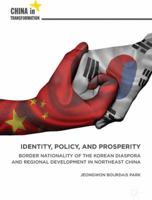 Identity, Policy, and Prosperity: Border Nationality of the Korean Diaspora and Regional Development in Northeast China 9811048487 Book Cover