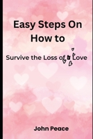 Easy Steps On How to Survive the Loss of a Love B0BSJ3FGQ4 Book Cover