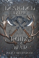Designed in the Ruins of War: Book 2 in Crafted from the Ashes of Roses 1088130372 Book Cover