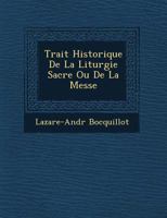 Trait� Historique De La Liturgie Sacr�e Ou De La Messe 1249766281 Book Cover