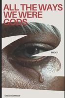 All the ways we were Gods: Book 1 (The Scion Series) B0G3FT5BHS Book Cover