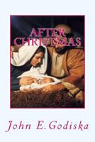 After Christmas: Greatest Story Never Told 1483942457 Book Cover