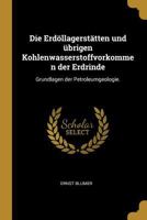 Die Erd�llagerst�tten Und �brigen Kohlenwasserstoffvorkommen Der Erdrinde: Grundlagen Der Petroleumgeologie. 1168472547 Book Cover