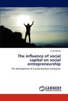The influence of social capital on social entrepreneurship: The development of a social business enterprise 3845437952 Book Cover