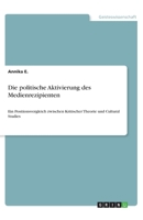 Die politische Aktivierung des Medienrezipienten (German Edition) 3668845948 Book Cover