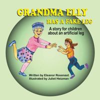 Grandma Elly Has a Fake Leg: A Story for Children about an Artificial Leg 1612253563 Book Cover