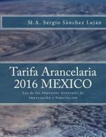 Tarifa Arancelaria 2016 Mexico: Ley de Los Impuestos Generales de Importacion y Exportacion 6079691647 Book Cover