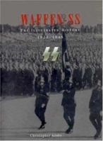 Waffen SS: The Illustrated History, 1923-1945 0760305641 Book Cover