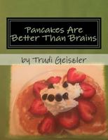 Pancakes Are Better Than Brains 1979338302 Book Cover