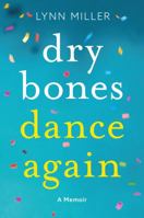 Dry Bones Dance Again: A Journey from Suffering to Comfort, Purpose, and Joy 0692153306 Book Cover