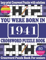 You Were Born in 1941: Crossword Puzzle Book: Crossword Games for Puzzle Fans & Exciting Crossword Puzzle Book for Adults With Solution B093RP1FYK Book Cover