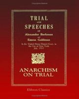 Trial and Speeches of Alexander Berkman and Emma Goldman in the United States District Court, in the City of New York, July, 1917: Anarchism on Trial 1246660725 Book Cover