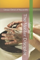 The Master Discipler: (Jesus Christ of Nazareth) B085RS9LG1 Book Cover