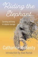 Riding the Elephant: Surviving and loving in a bipolar marriage 1611533465 Book Cover