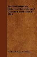 The Parliamentary History of the Irish Land Question, from 1829 to 1869 1271825031 Book Cover