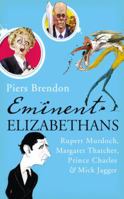 Eminent Elizabethans: Rupert Murdoch, Prince Charles, Margaret Thatcher & Mick Jagger 0099532638 Book Cover
