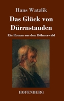 Das Glück von Dürrnstauden: Ein Roman aus dem Böhmerwald 3743745038 Book Cover
