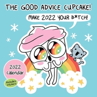Good Advice Cupcake 2022 Wall Calendar: Make 2022 Your B*tch 1524867063 Book Cover