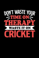 Don't Waste Your Time On Therapy Waste It On Cricket: Graph Paper Notebook with 120 pages 6x9 perfect as math book, sketchbook, workbookGift for Cricket Fans and Coaches 167670650X Book Cover