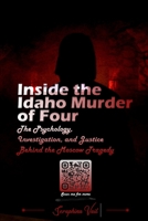 Inside the Idaho Murder of Four: The Psychology, Investigation, and Justice Behind the Moscow Tragedy B0FK3D729C Book Cover