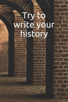 Try to write your history Notebook 1674166206 Book Cover