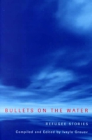 Bullets on the Water: Refugee Stories 0773521178 Book Cover