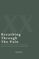 Breathing Through The Pain: What No One Tells You About Living With Grief B0GZKPPJ9P Book Cover