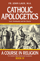 Catholic Apologetics : God, Christianity, and the Church (A Course in Religion) 0895553945 Book Cover