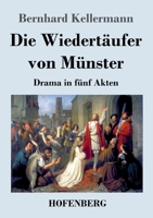 Die Wiedertäufer von Münster: Drama in 5 Akten 374374564X Book Cover