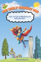 Die Welt gehört dir, weil du ein wundervolles Mädchen bist: Ein inspirierendes Buch für Kinder über Mut, Selbstvertrauen und Freundlichkeit (German Edition) B0F2RXJRQ4 Book Cover
