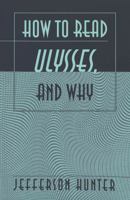 How to Read "Ulysses" and Why 0820456683 Book Cover