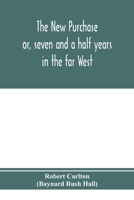 The New Purchase: Or, Seven and a Half Years in the Far West 935397500X Book Cover