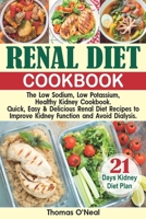 Renal Diet Cookbook: The Low Sodium, Low Potassium, Healthy Kidney Cookbook. Quick, Easy & Delicious Renal Diet Recipes to Improve Kidney Function and Avoid Dialysis. 21-Day Kidney Diet Plan 1675028257 Book Cover