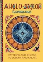 Anglo-Saxon Inspirations: patterns and designs to colour and create 1899262490 Book Cover