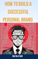 How to Build a Successful Personal Brand: A Step-by-Step Guide to Becoming an Authority in Your Field and Achieving Your Career Goals B0CMPBG7CQ Book Cover