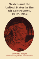 Mexico and the United States in the Oil Controversy, 1917-1942 1477300996 Book Cover