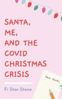 Santa, Me and the Covid Christmas Crisis! B08KH2K6Q5 Book Cover