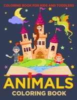 Animals Coloring Book For Kids And Toddlers: Children Activity Books for Kids Ages 2-4, 4-8, Boys, Girls, Fun Early Learning, Relaxation for ... Workbooks, Toddler Coloring Book 1694898415 Book Cover