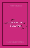 Will You Still Love Me if I Love Her? (A Poetry Chapbook) B088BJLMCW Book Cover