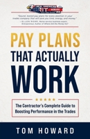 Pay Plans That Actually Work: The Contractor's Complete Guide to Boosting Performance in the Trades (Real American Grit Series) B0HHTX1T7P Book Cover