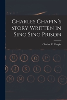 Charles Chapin's Story Written in Sing Sing Prison 1013720199 Book Cover